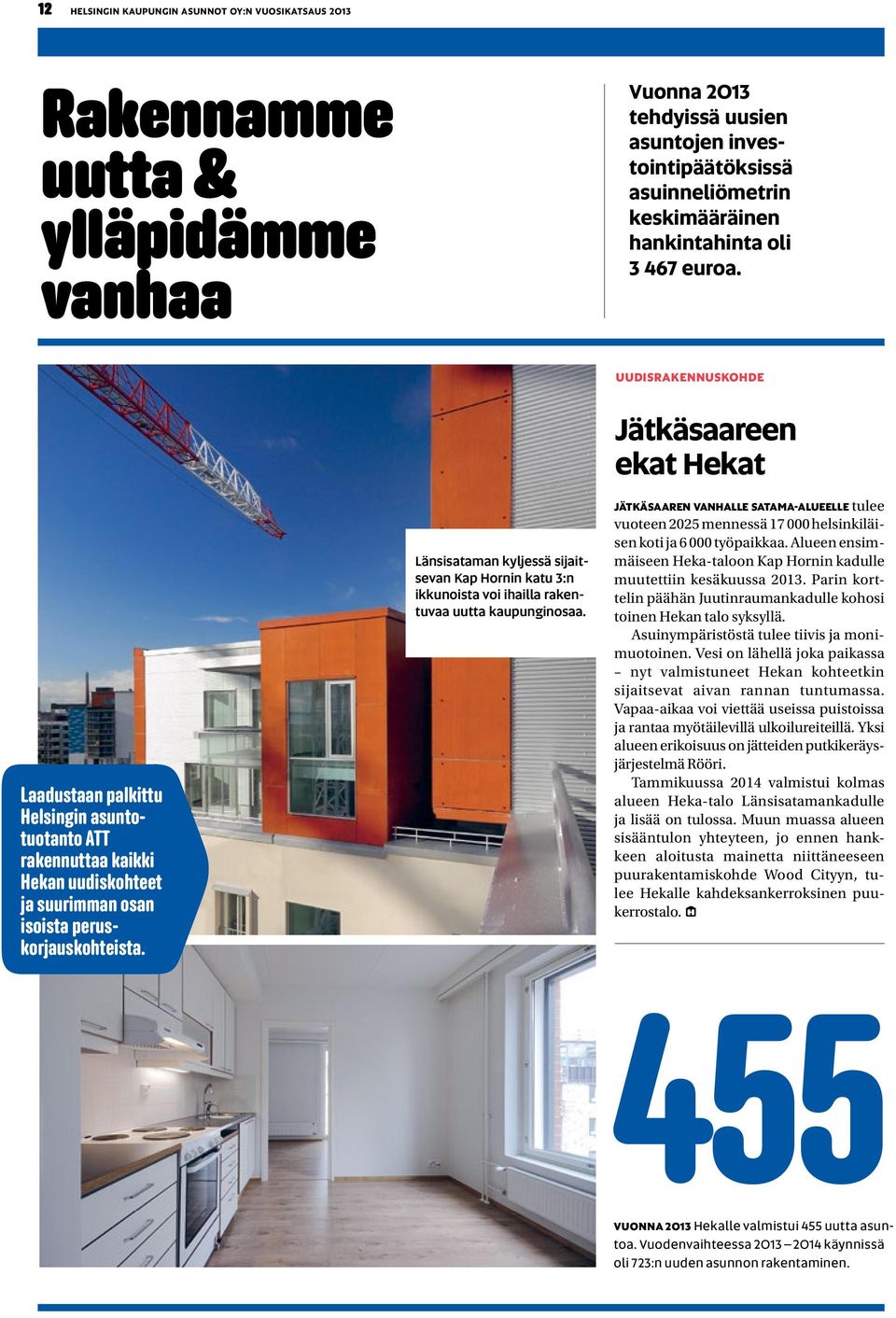 Länsisataman kyljessä sijaitsevan Kap Hornin katu 3:n ikkunoista voi ihailla rakentuvaa uutta kaupunginosaa.