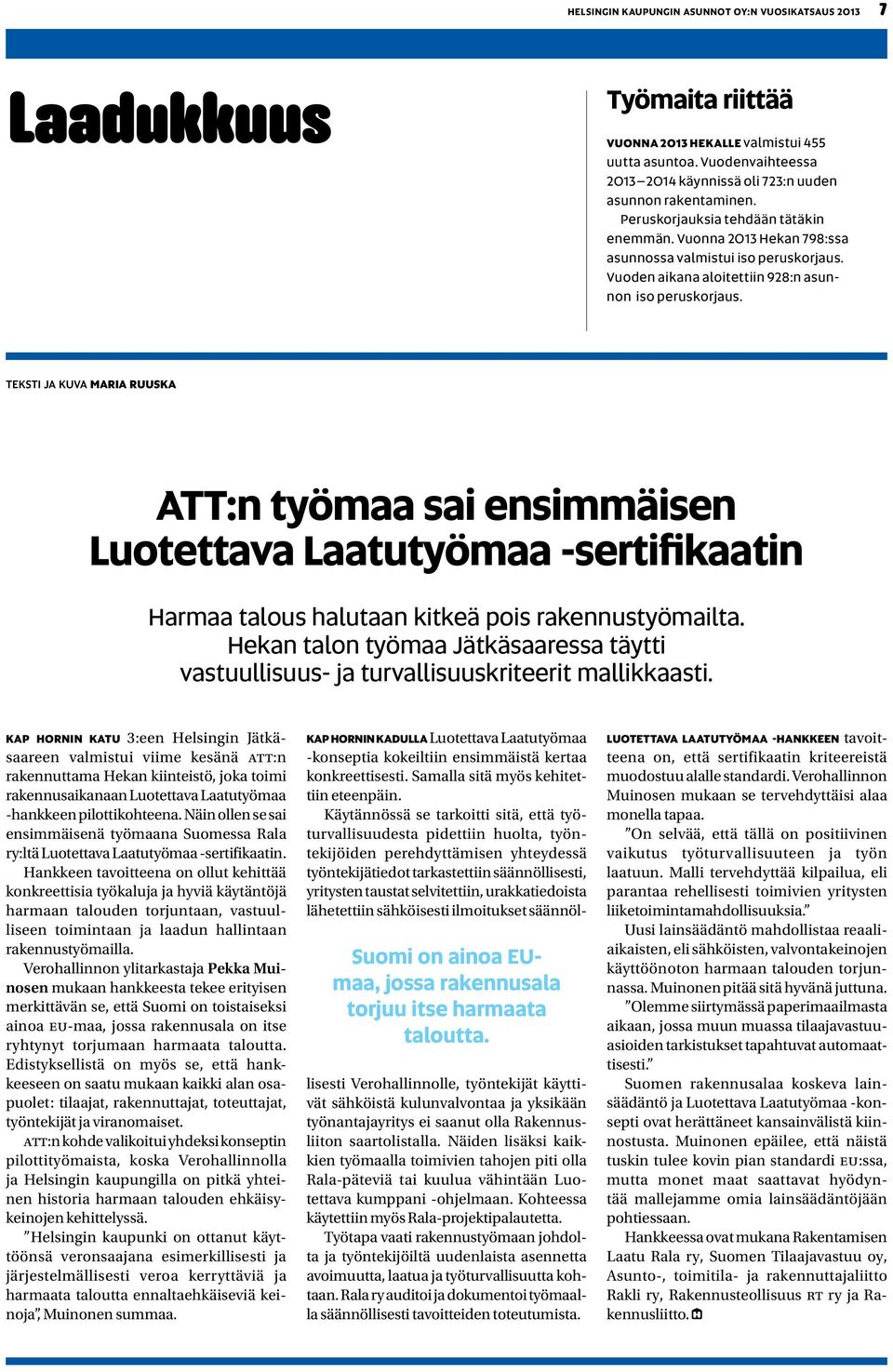Vuoden aikana aloitettiin 928:n asunnon iso peruskorjaus.