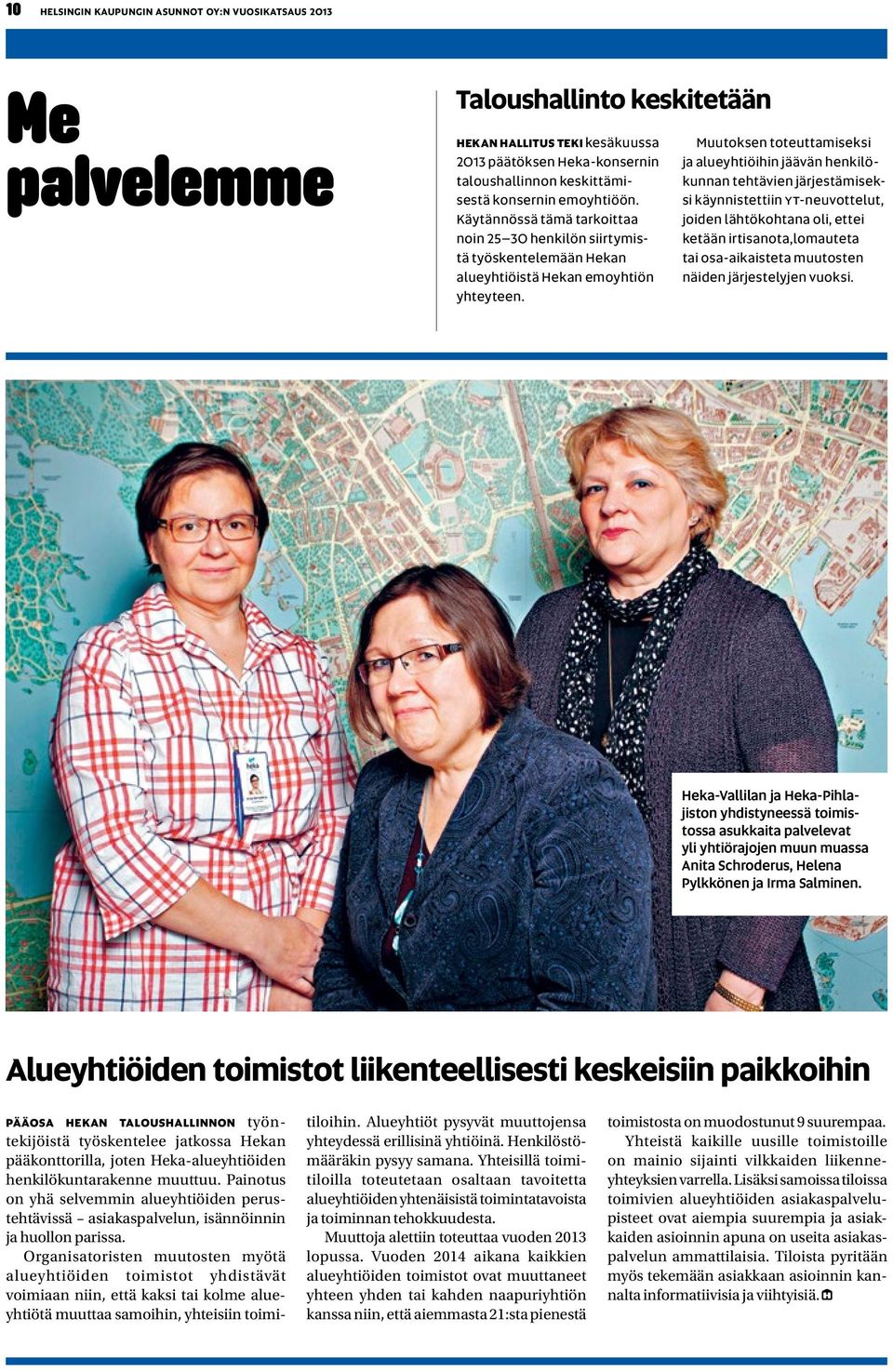 Muutoksen toteuttamiseksi ja alueyhtiöihin jäävän henkilökunnan tehtävien järjestämiseksi käynnistettiin YT-neuvottelut, joiden lähtökohtana oli, ettei ketään irtisanota,lomauteta tai osa-aikaisteta