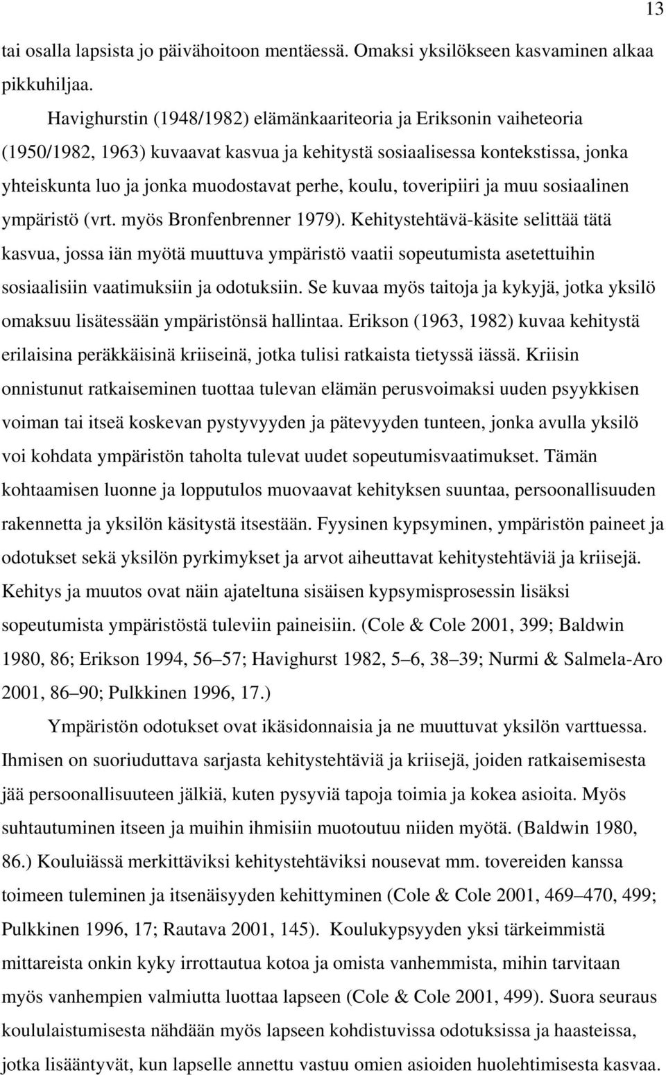 toveripiiri ja muu sosiaalinen ympäristö (vrt. myös Bronfenbrenner 1979).