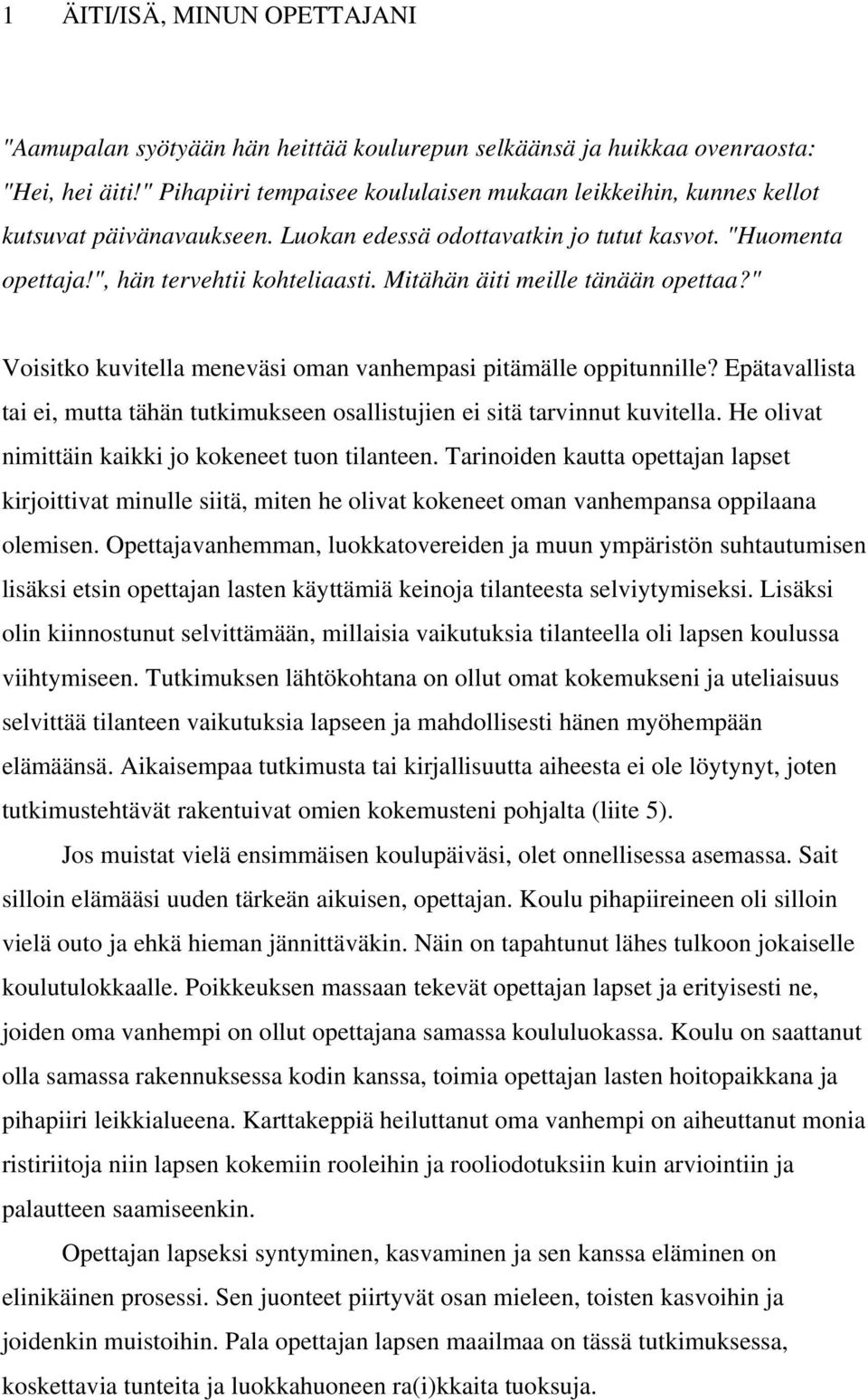Mitähän äiti meille tänään opettaa?" Voisitko kuvitella meneväsi oman vanhempasi pitämälle oppitunnille? Epätavallista tai ei, mutta tähän tutkimukseen osallistujien ei sitä tarvinnut kuvitella.
