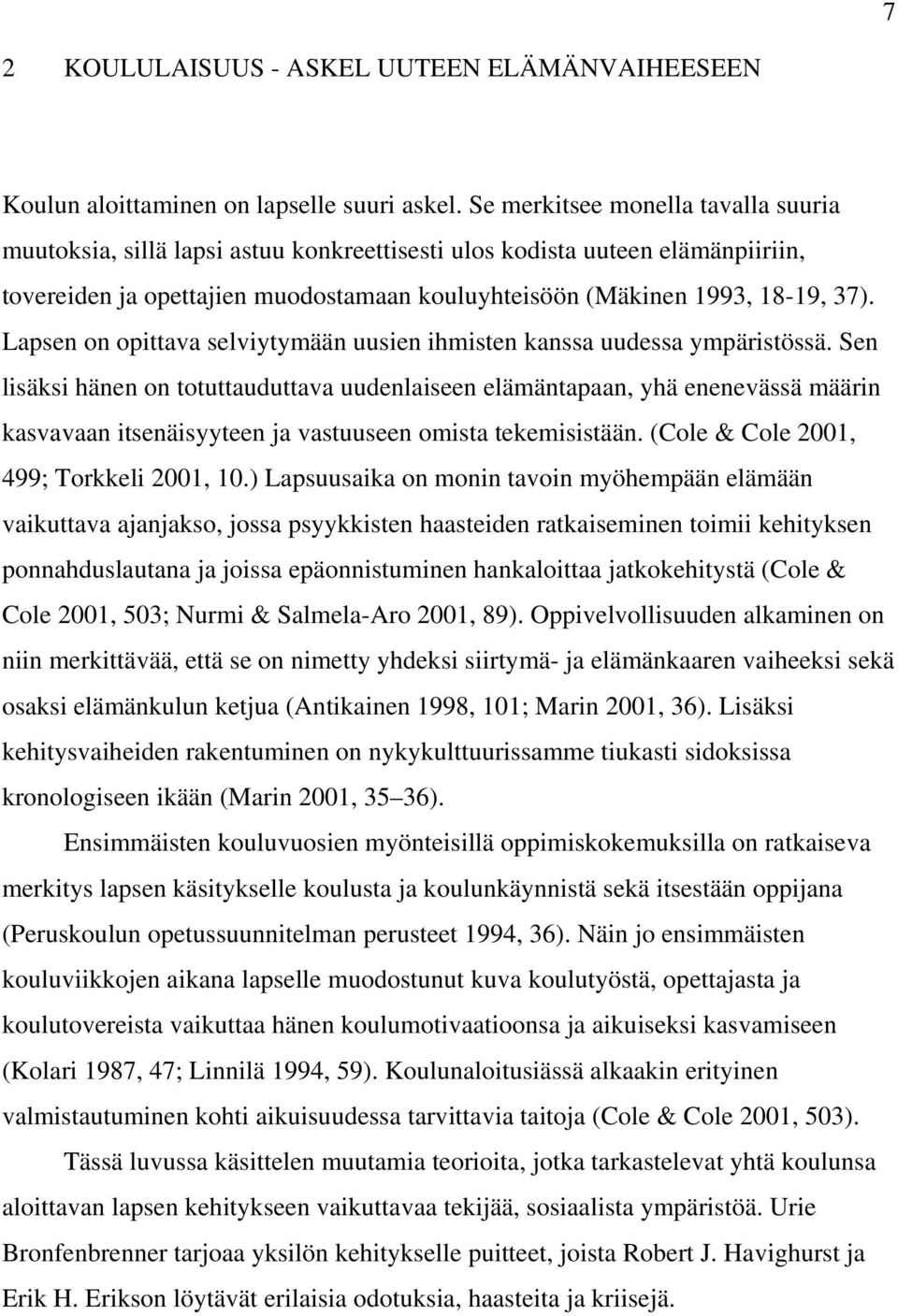 Lapsen on opittava selviytymään uusien ihmisten kanssa uudessa ympäristössä.