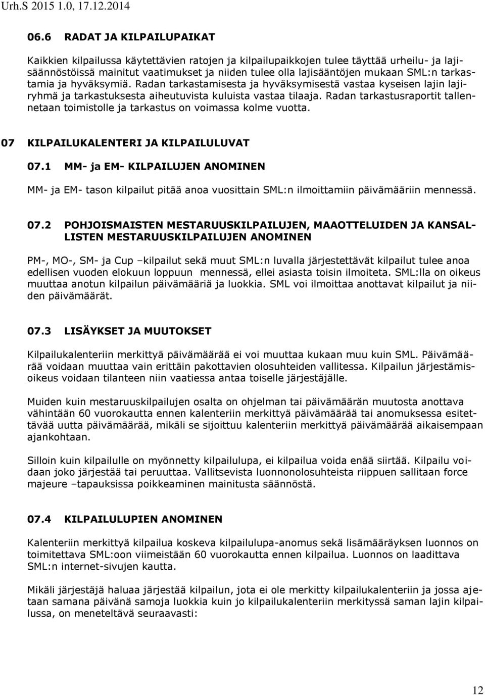 Radan tarkastusraportit tallennetaan toimistolle ja tarkastus on voimassa kolme vuotta. 07 KILPAILUKALENTERI JA KILPAILULUVAT 07.