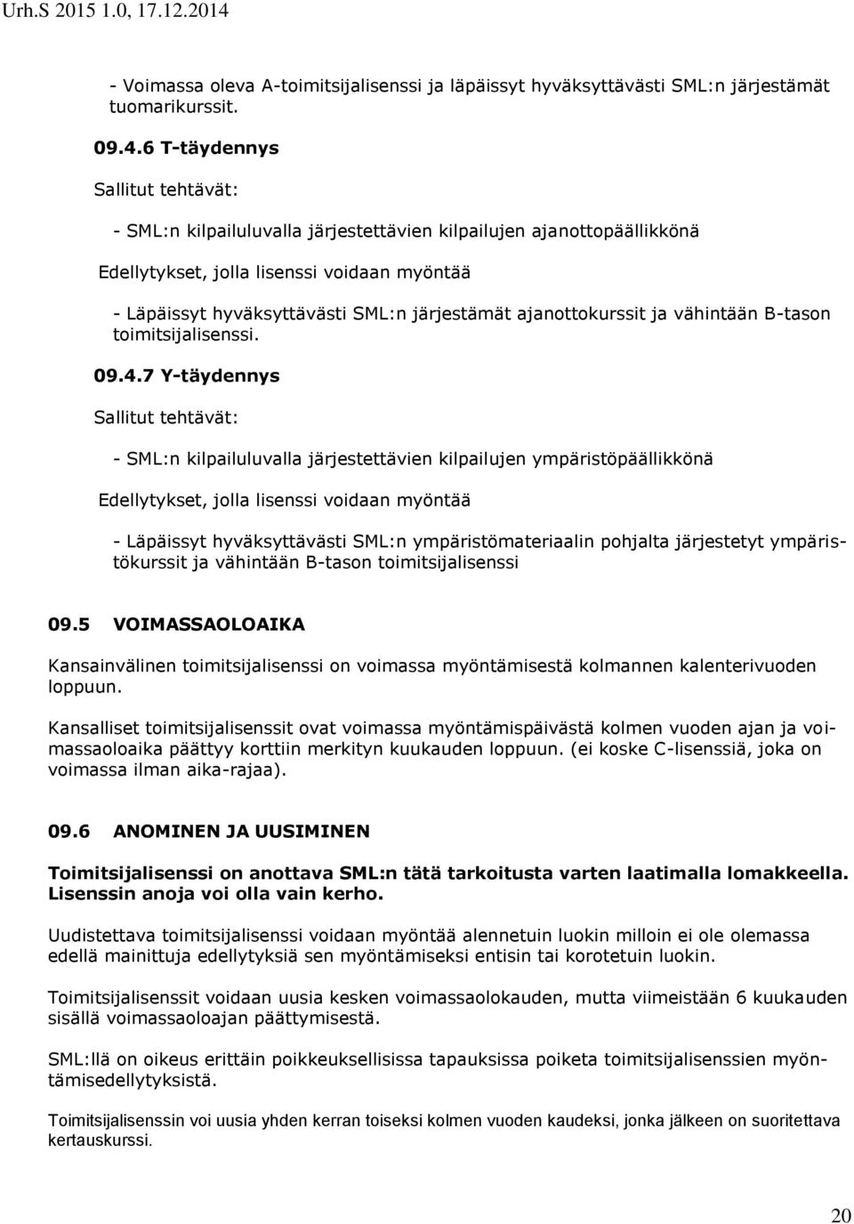 ajanottokurssit ja vähintään B-tason toimitsijalisenssi. 09.4.