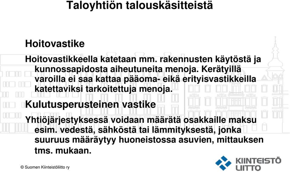 Kerätyillä varoilla ei saa kattaa pääoma- eikä erityisvastikkeilla katettaviksi tarkoitettuja menoja.