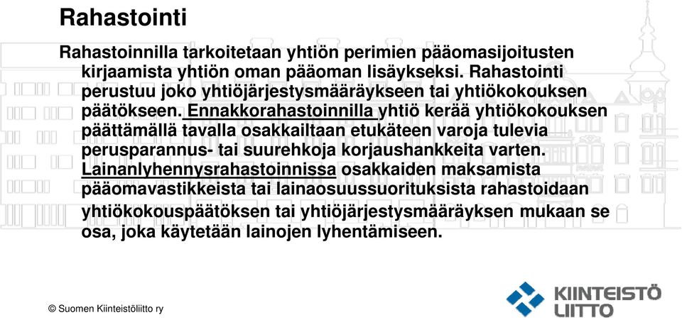 Ennakkorahastoinnilla yhtiö kerää yhtiökokouksen päättämällä tavalla osakkailtaan etukäteen varoja tulevia perusparannus- tai suurehkoja