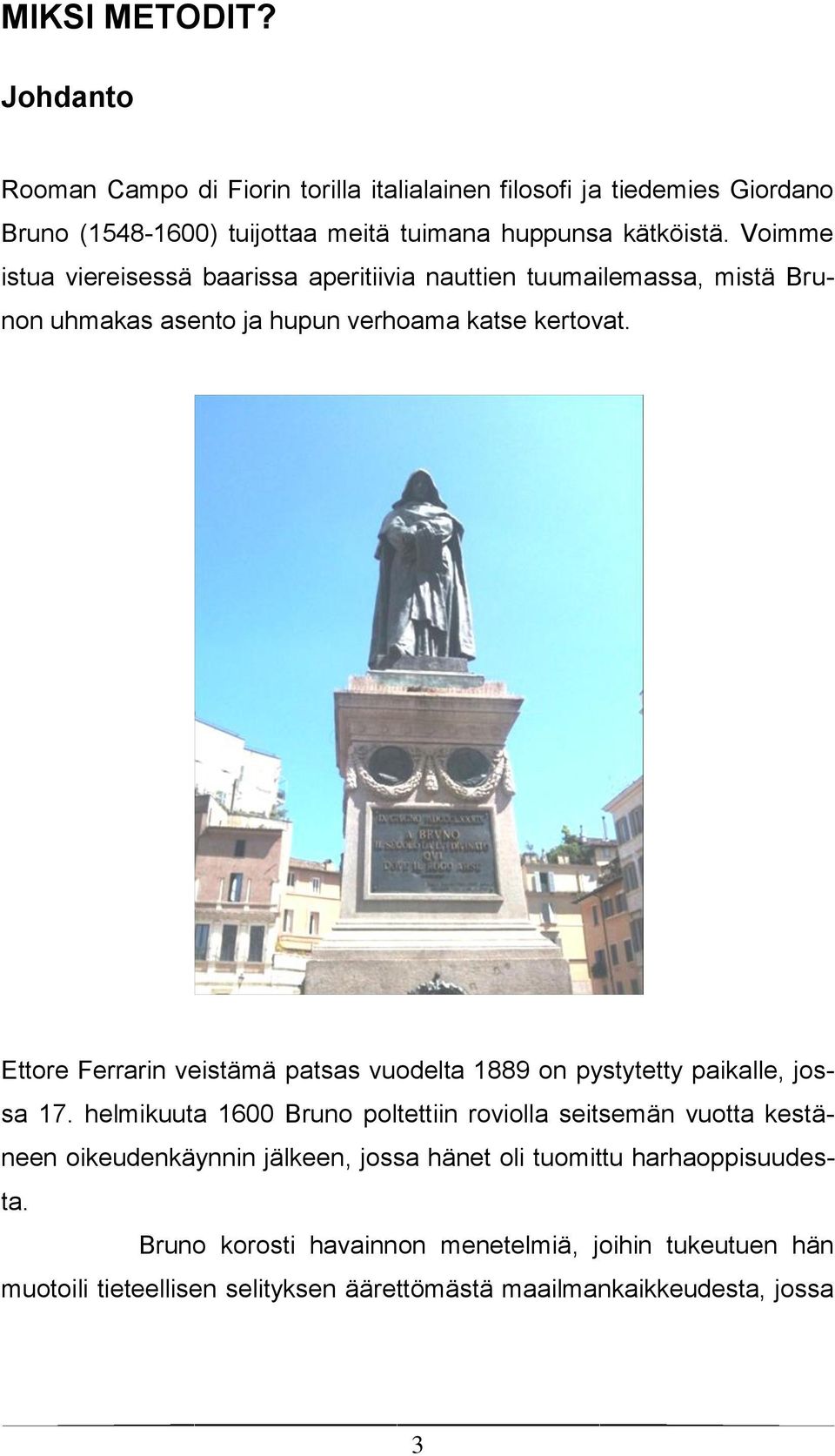 Ettore Ferrarin veistämä patsas vuodelta 1889 on pystytetty paikalle, jossa 17.