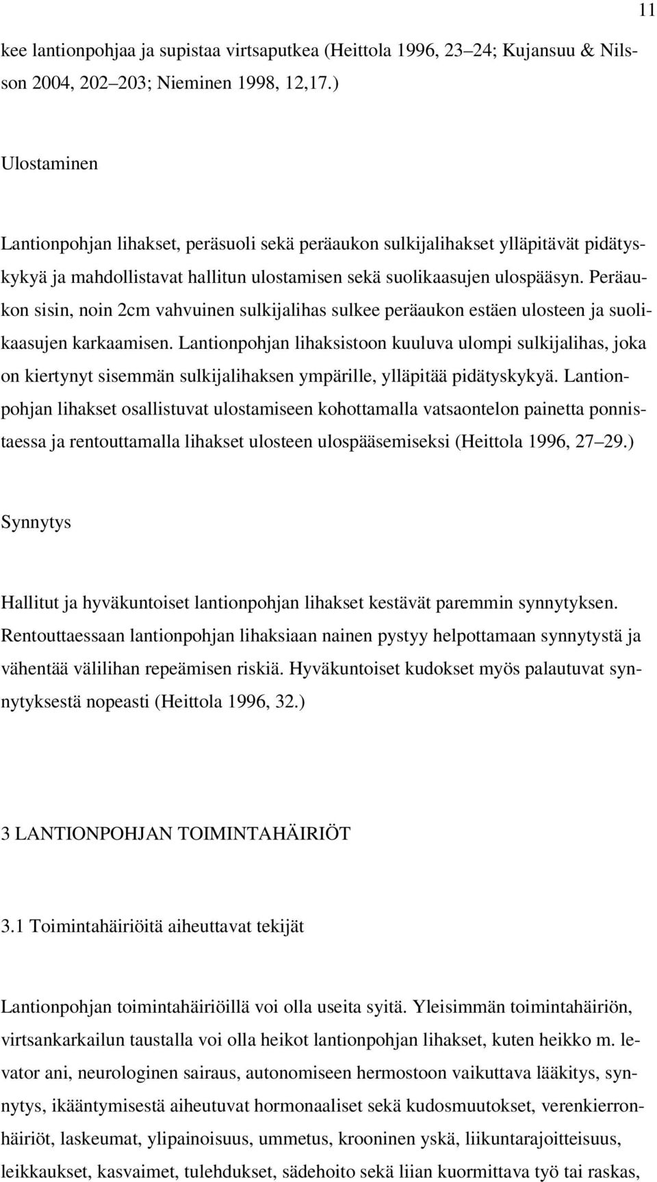 Peräaukon sisin, noin 2cm vahvuinen sulkijalihas sulkee peräaukon estäen ulosteen ja suolikaasujen karkaamisen.