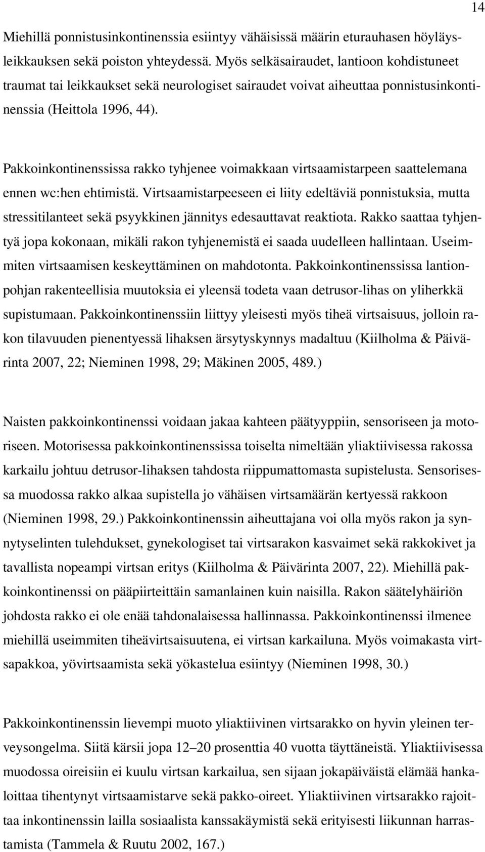 Pakkoinkontinenssissa rakko tyhjenee voimakkaan virtsaamistarpeen saattelemana ennen wc:hen ehtimistä.