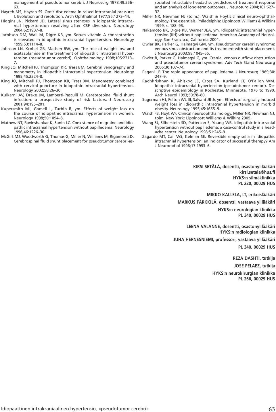 Serum vitamin A concentration is elevated in idiopathic intracranial hypertension. Neurology 1999;53:1114 8. Johnson LN, Krohel GB, Madsen RW, ym.