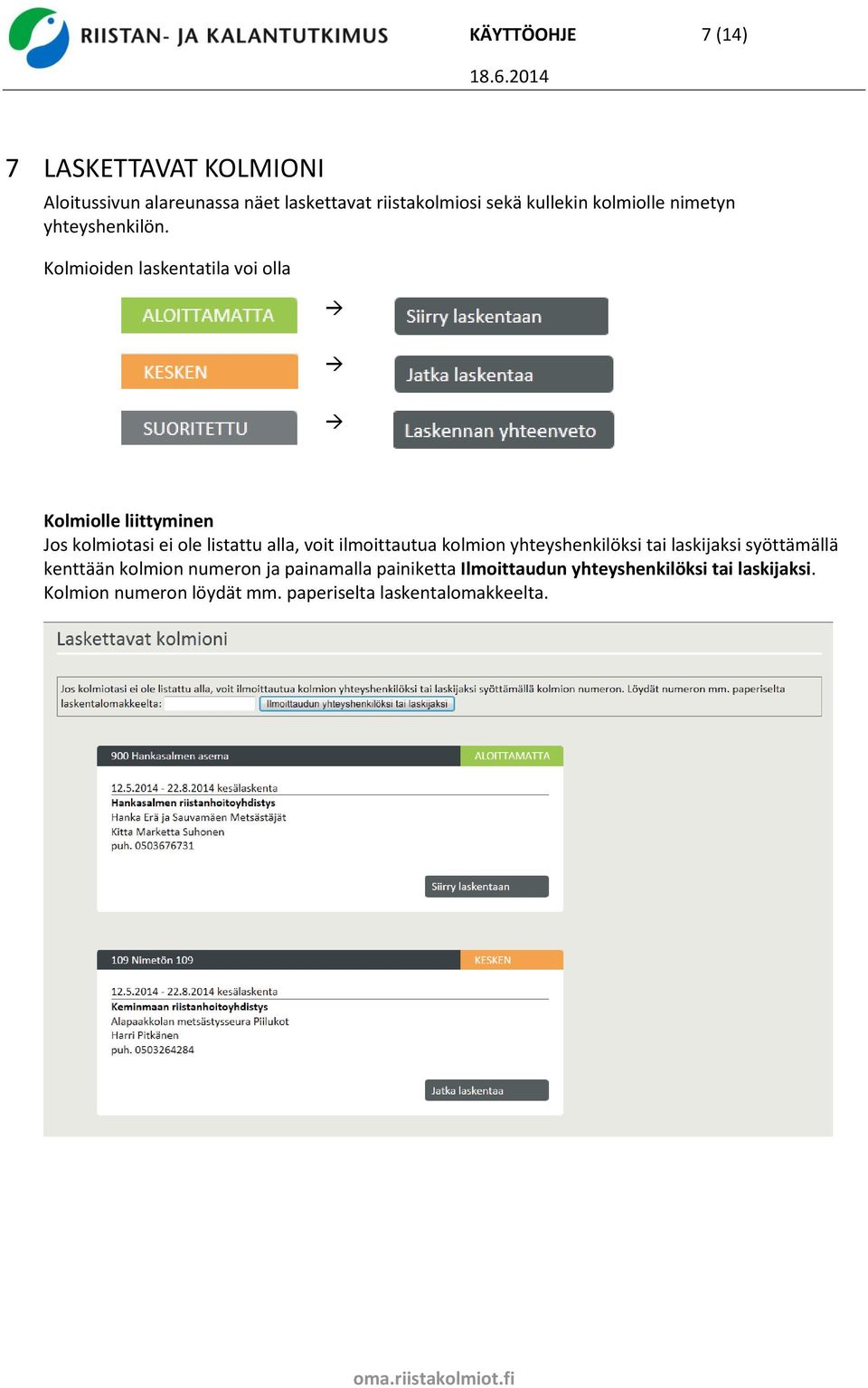 Kolmioiden laskentatila voi olla Kolmiolle liittyminen Jos kolmiotasi ei ole listattu alla, voit ilmoittautua