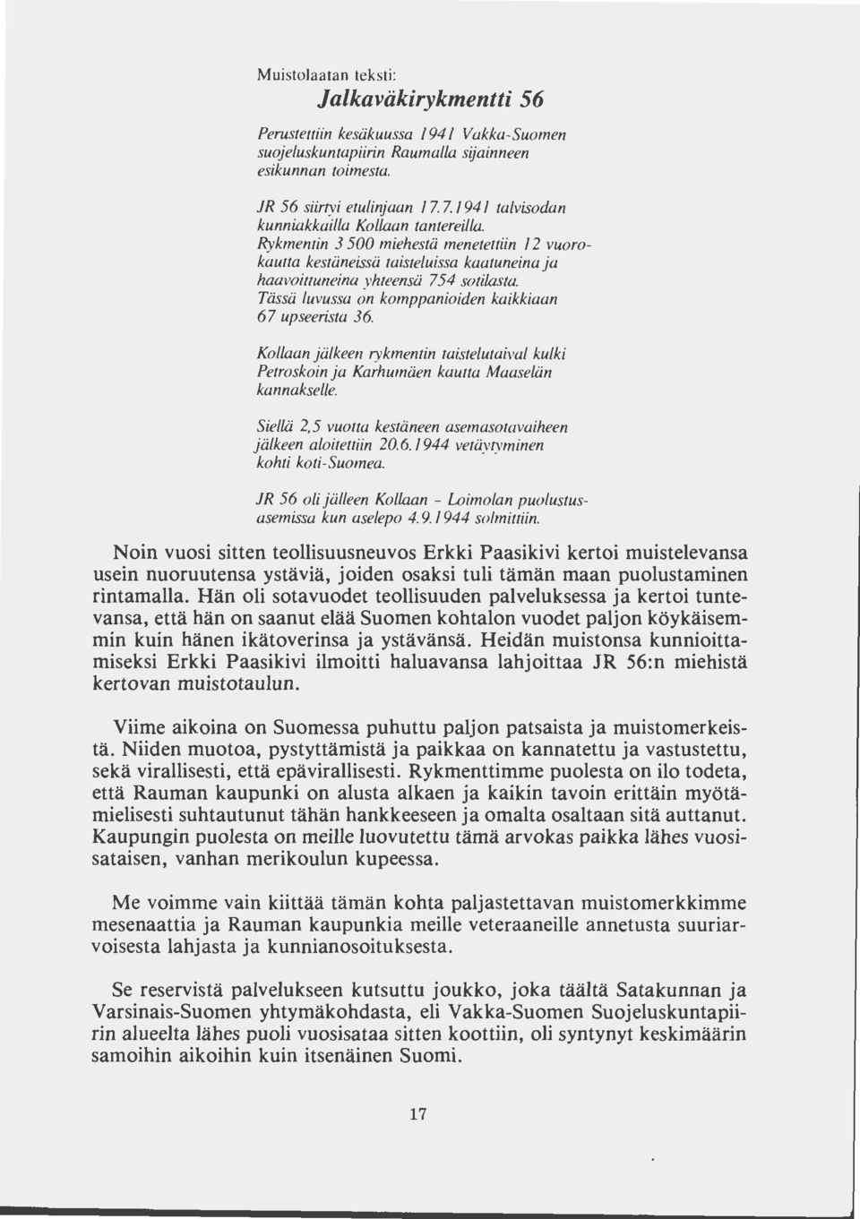 Tässä luvussa on komppanioiden kaikkiaan 67 upseerista 36. Kailaan jälkeen rykmentin taistelutaival kulki Petroskoin ja Karhumäen kautta Maaselän kannakselle.