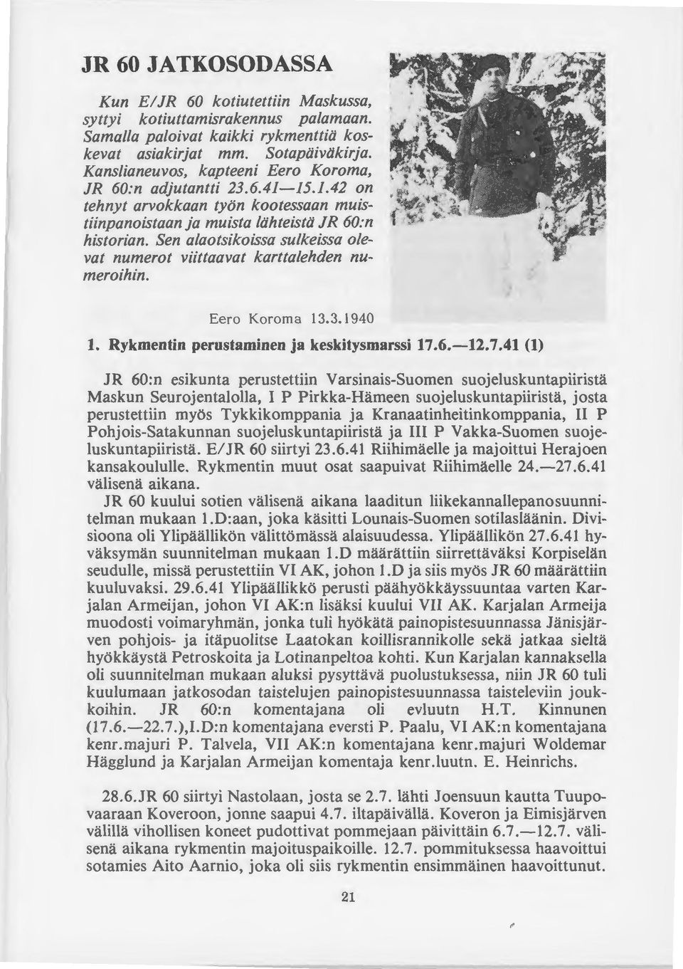 Sen alaotsikoissa sulkeissa olevat numerot viittaavat karttalehden numeroihin. ) Eero Koroma 13.3.1940 1. Rykmentin perustaminen ja keskitysmarssi 17.6.-12. 7.