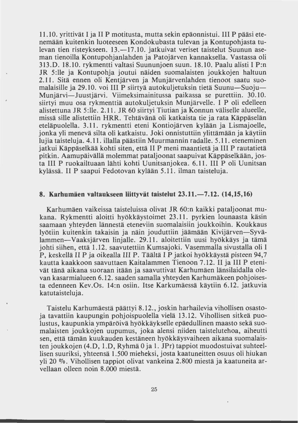 rykmentti valtasi Suunuojoen suun. 18.10. Paalu alisti 1 P:n JR 5:lle ja Kontupohja joutui näiden suomalaisten joukkojen haltuun 2.11.