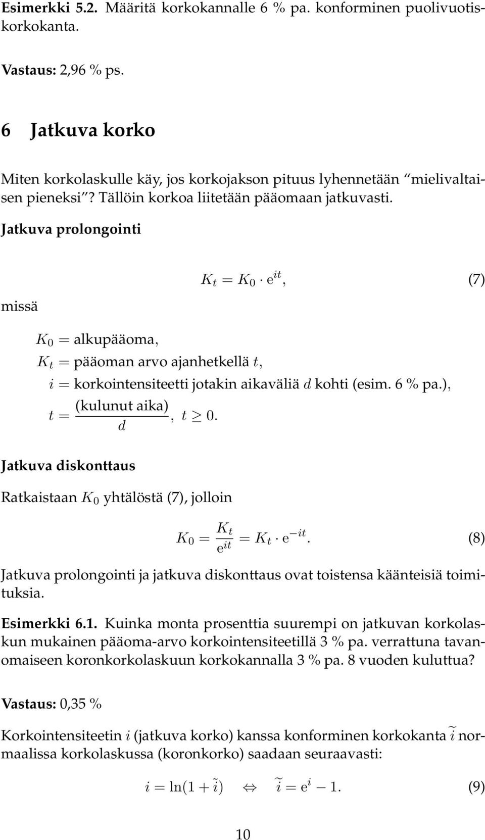 Jatkuva prolongointi missä K 0 = alkupääoma, K t = pääoman arvo ajanhetkellä t, K t = K 0 e it, (7) i = korkointensiteetti jotakin aikaväliä d kohti (esim. 6 % pa.), t = (kulunut aika), t 0.