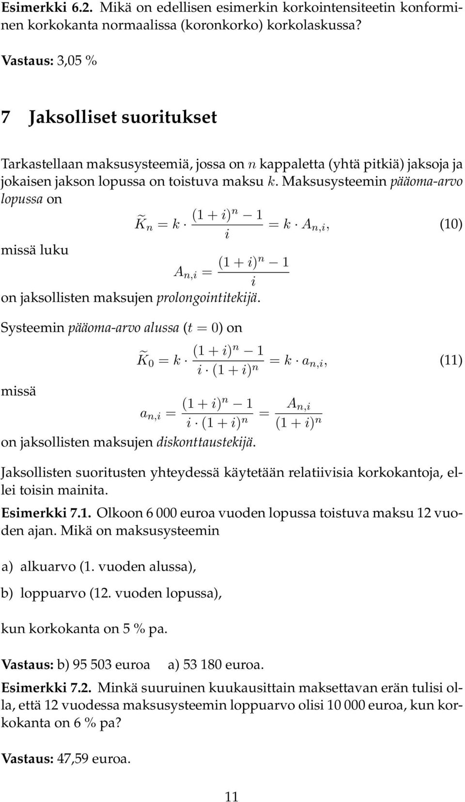 Maksusysteemin pääoma-arvo lopussa on K n = k ( + i)n = k A n,i, (0) i missä luku A n,i = ( + i)n i on jaksollisten maksujen prolongointitekijä.