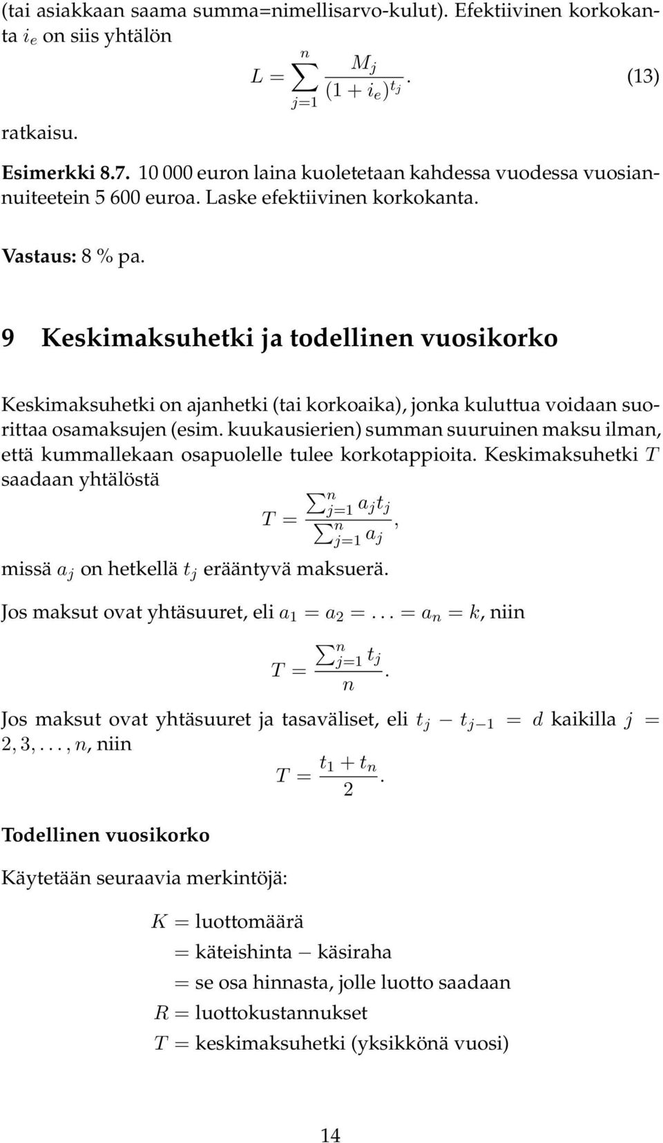 9 Keskimaksuhetki ja todellinen vuosikorko Keskimaksuhetki on ajanhetki (tai korkoaika), jonka kuluttua voidaan suorittaa osamaksujen (esim.