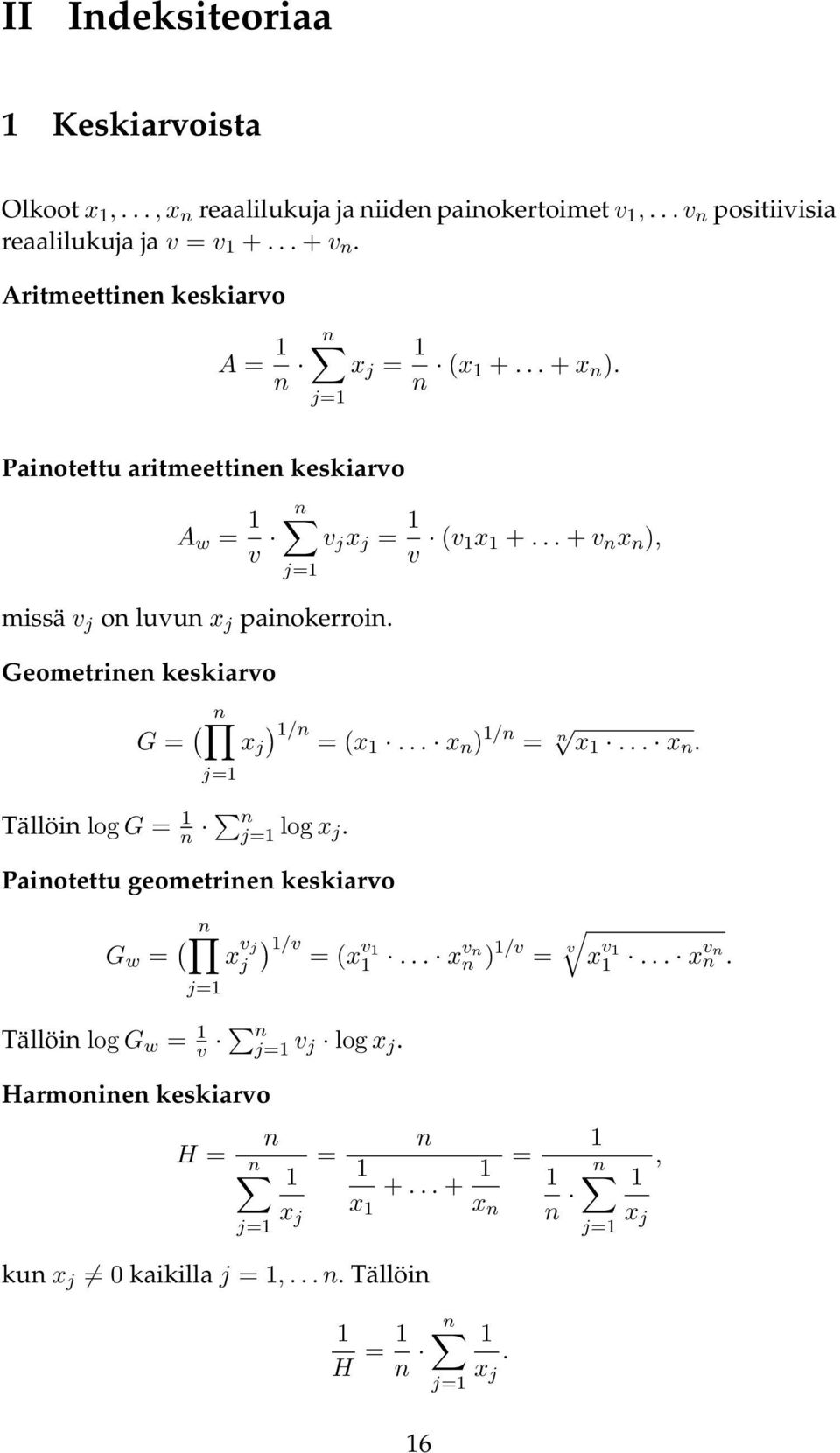 .. + v n x n ), missä v j on luvun x j painokerroin. Geometrinen keskiarvo G = ( n ) /n x j = (x... x n ) /n = n x... x n. Tällöin log G = n n log x j.