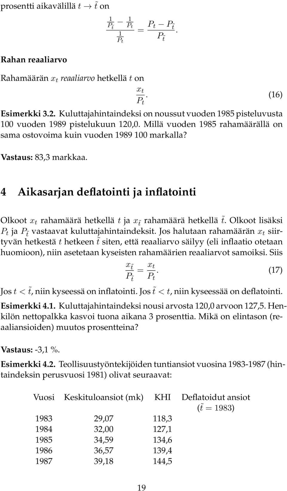 4 Aikasarjan deflatointi ja inflatointi Olkoot x t rahamäärä hetkellä t ja x t rahamäärä hetkellä t. Olkoot lisäksi P t ja P t vastaavat kuluttajahintaindeksit.