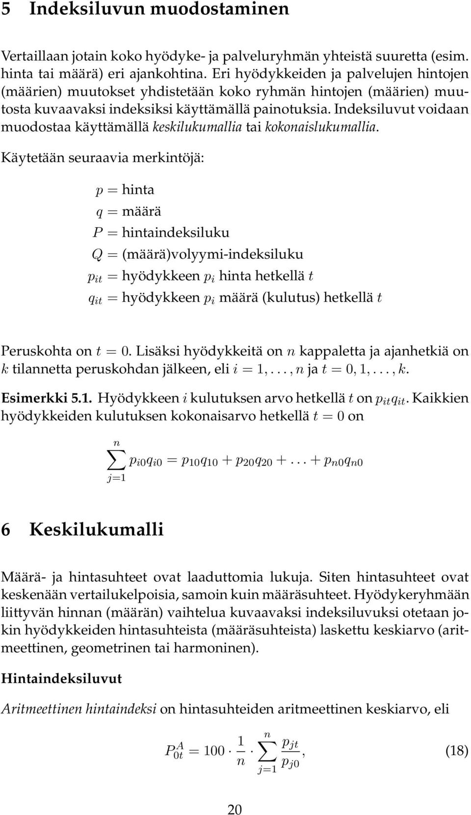 Indeksiluvut voidaan muodostaa käyttämällä keskilukumallia tai kokonaislukumallia.