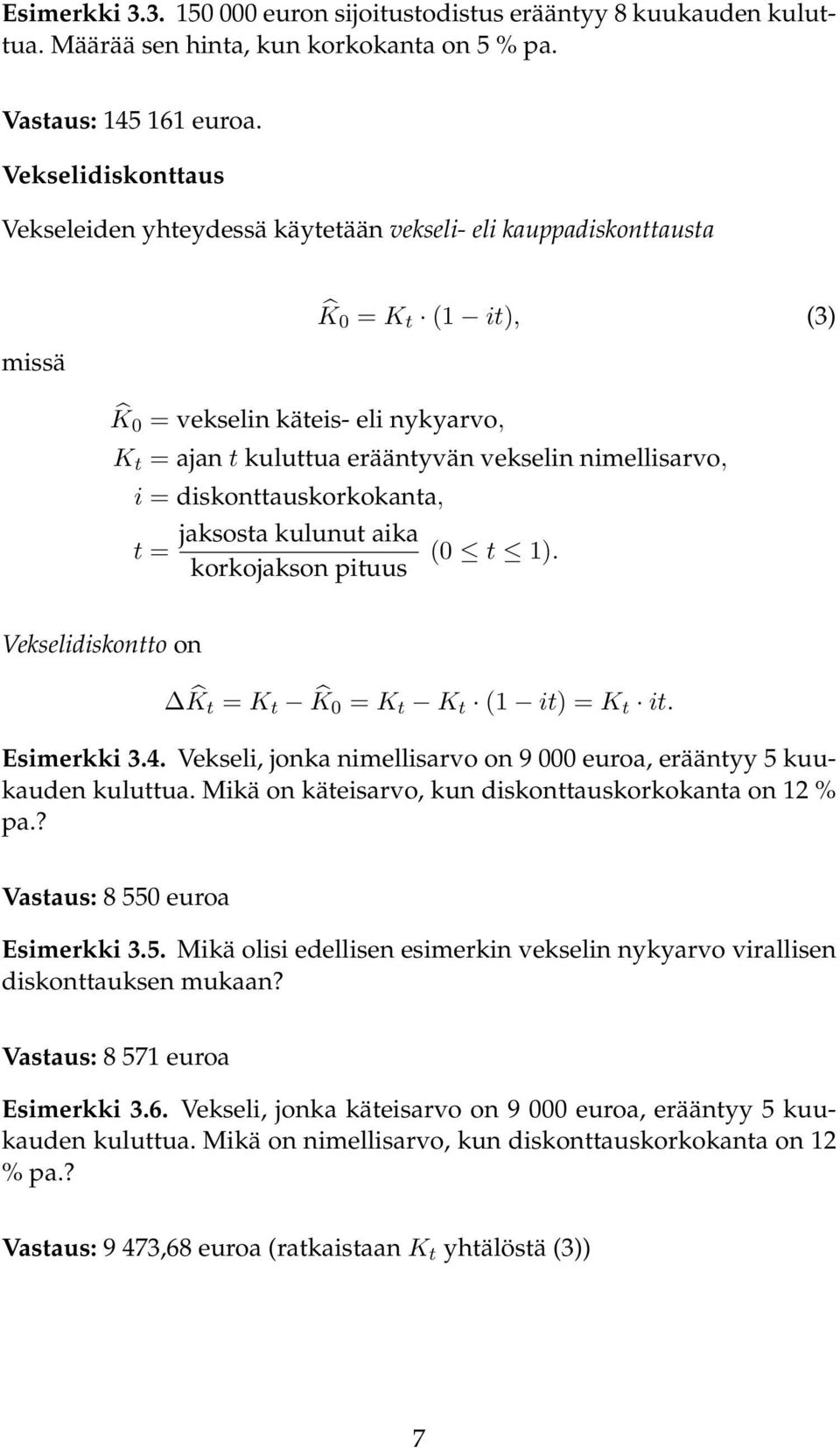 nimellisarvo, i = diskonttauskorkokanta, t = jaksosta kulunut aika korkojakson pituus (0 t ). Vekselidiskontto on K t = K t K 0 = K t K t ( it) = K t it. Esimerkki 3.4.