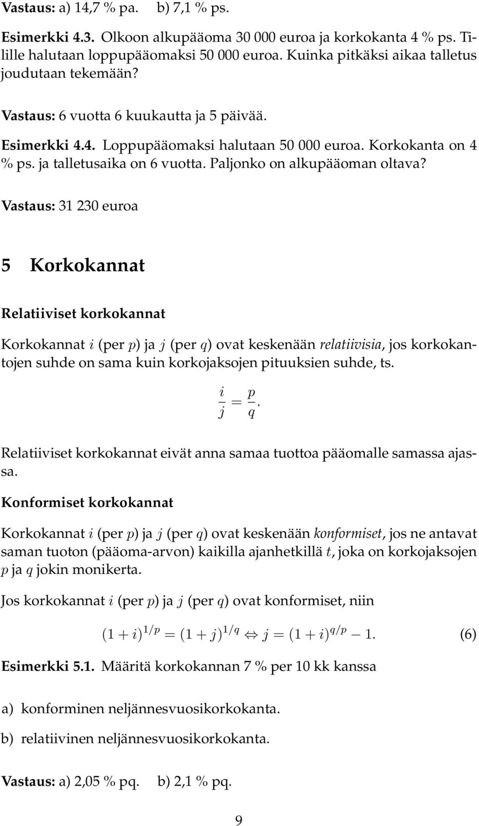 Vastaus: 3 230 euroa 5 Korkokannat Relatiiviset korkokannat Korkokannat i (per p) ja j (per q) ovat keskenään relatiivisia, jos korkokantojen suhde on sama kuin korkojaksojen pituuksien suhde, ts.