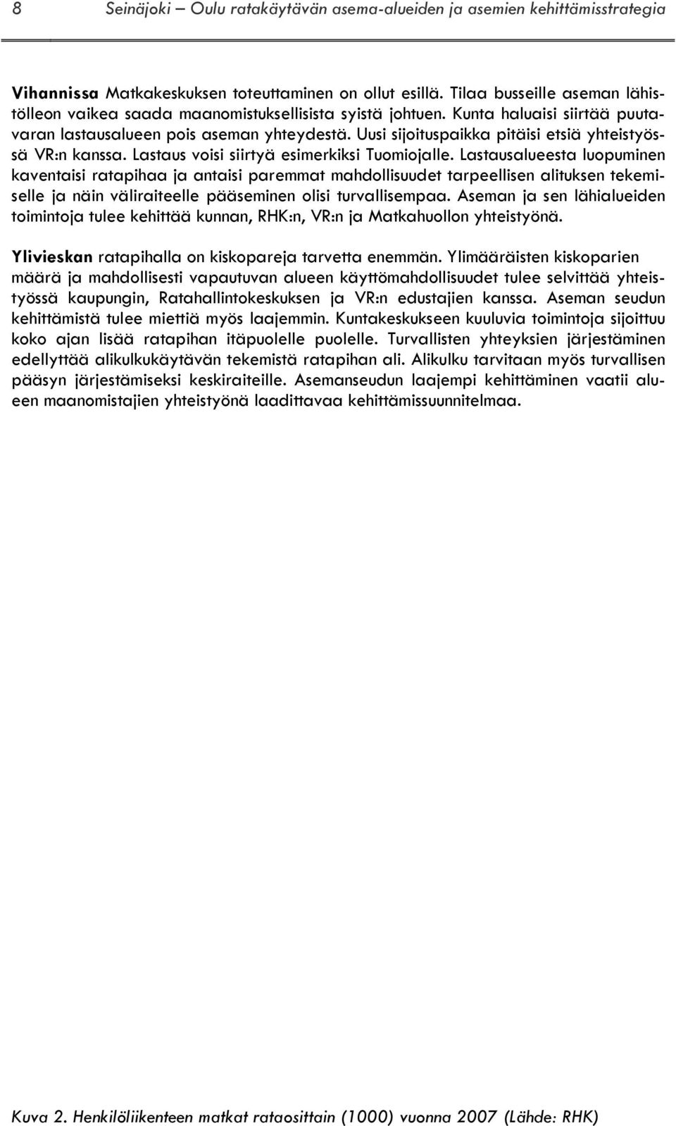 Uusi sijoituspaikka pitäisi etsiä yhteistyössä VR:n kanssa. Lastaus voisi siirtyä esimerkiksi Tuomiojalle.