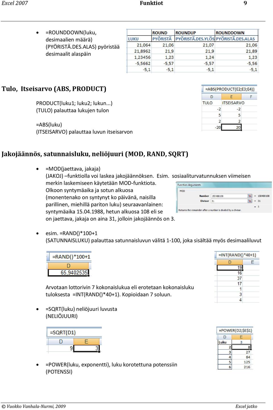 jakojäännöksen. Esim. sosiaaliturvatunnuksen viimeisen merkin laskemiseen käytetään MOD-funktiota.