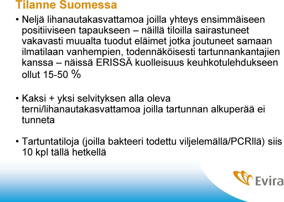tartunnankantajien kanssa näissä ERISSÄ kuolleisuus keuhkotulehdukseen ollut 15-50 % Kaksi + yksi selvityksen alla oleva
