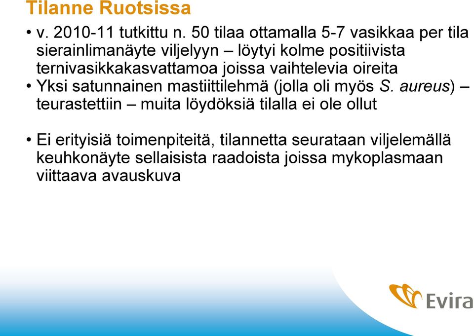 ternivasikkakasvattamoa joissa vaihtelevia oireita Yksi satunnainen mastiittilehmä (jolla oli myös S.