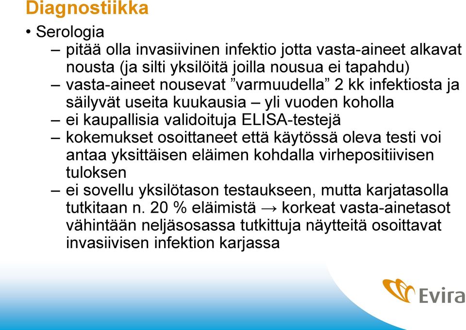 kokemukset osoittaneet että käytössä oleva testi voi antaa yksittäisen eläimen kohdalla virhepositiivisen tuloksen ei sovellu yksilötason