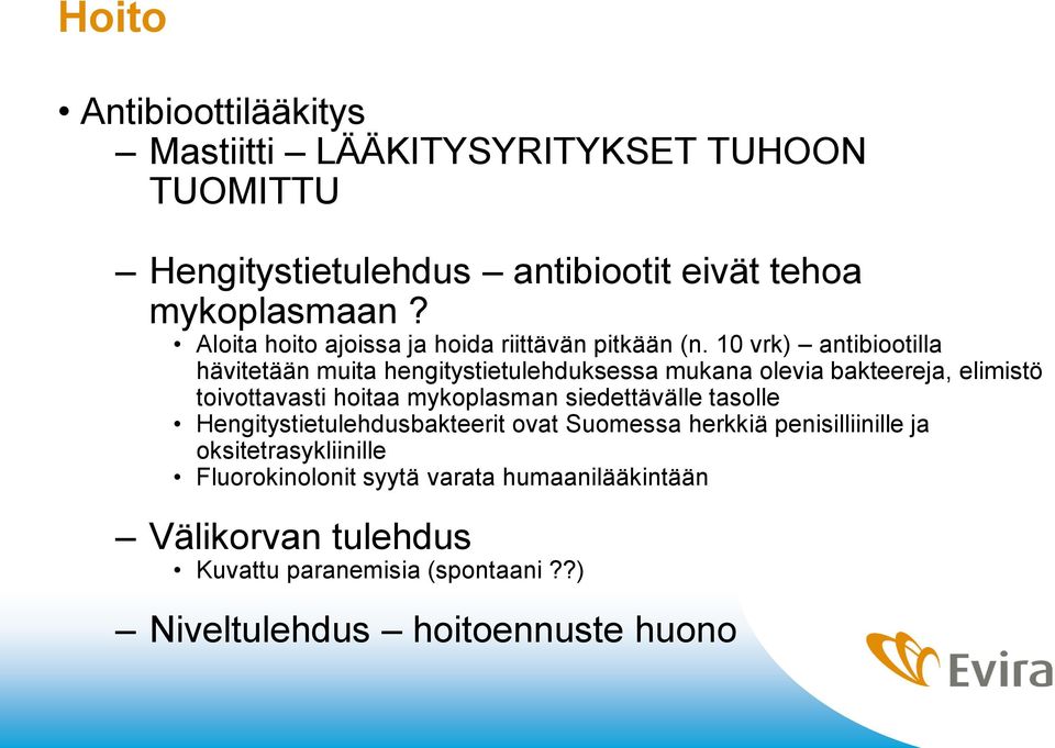 10 vrk) antibiootilla hävitetään muita hengitystietulehduksessa mukana olevia bakteereja, elimistö toivottavasti hoitaa mykoplasman