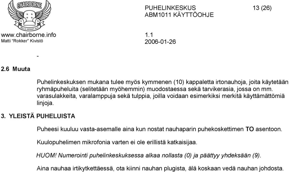 tarvikerasia, jossa on mm. varasulakkeita, varalamppuja sekä tulppia, joilla voidaan esimerkiksi merkitä käyttämättömiä linjoja. 3.