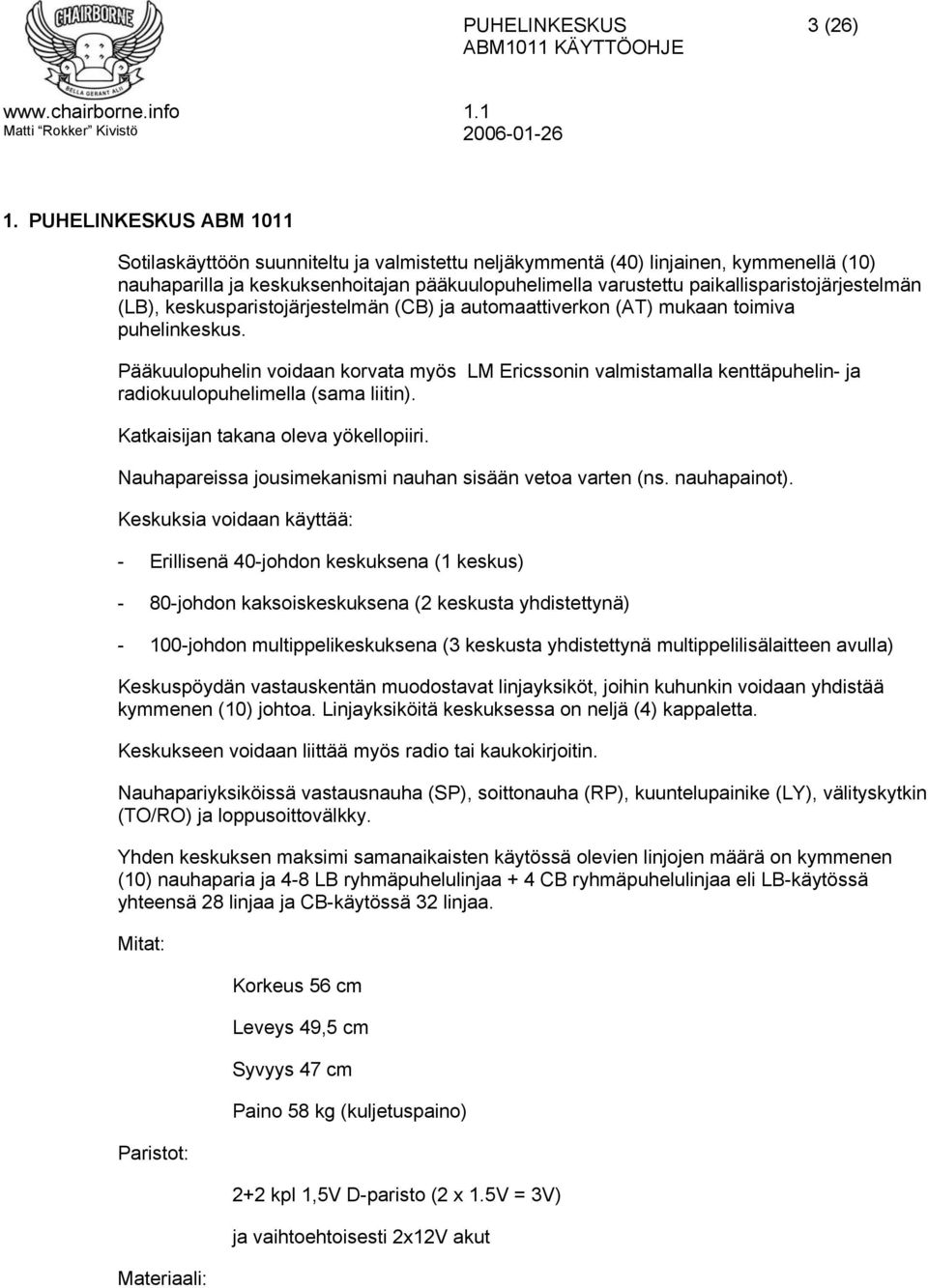 paikallisparistojärjestelmän (LB), keskusparistojärjestelmän (CB) ja automaattiverkon (AT) mukaan toimiva puhelinkeskus.