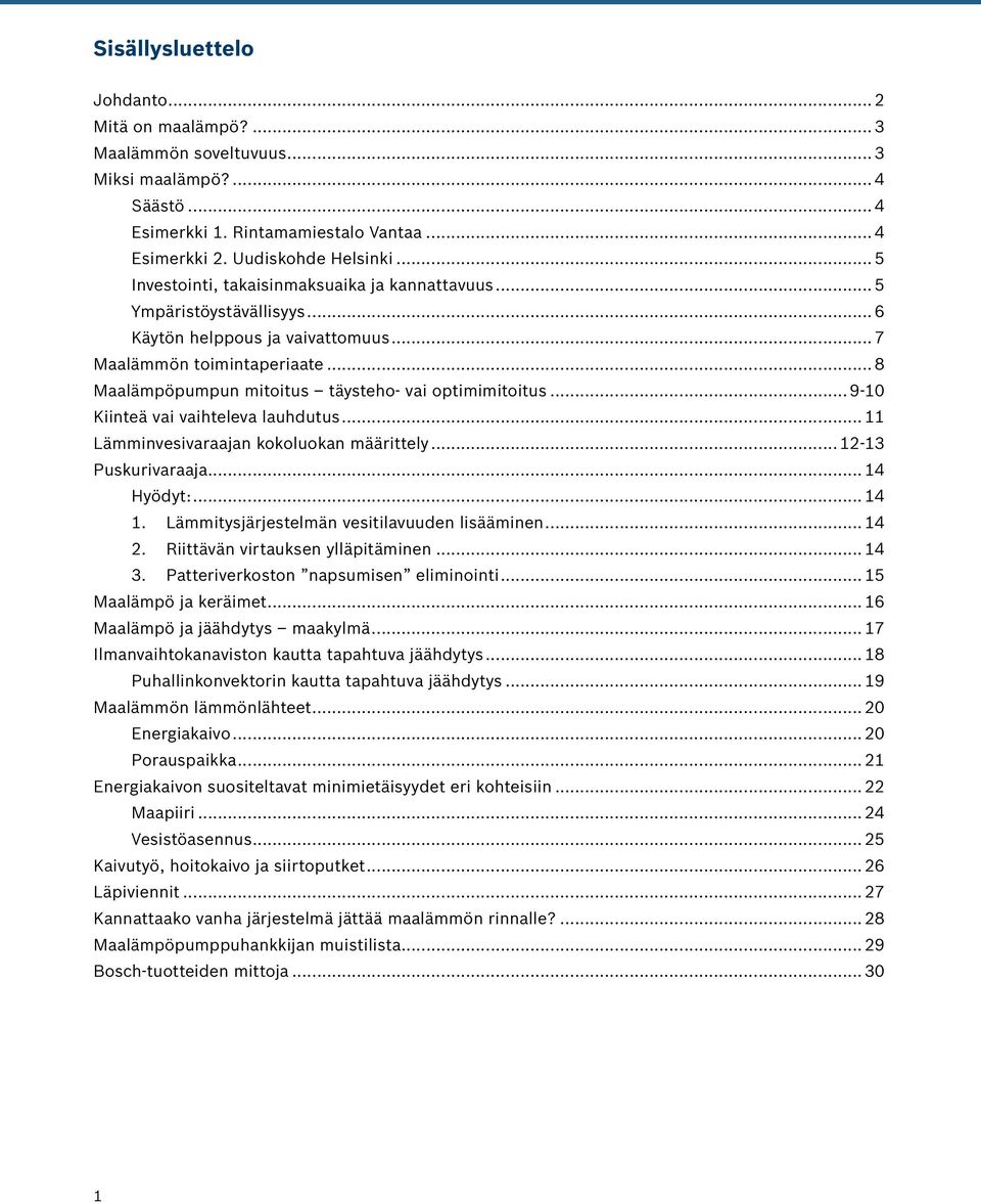 .. 8 Maalämpöpumpun mitoitus täysteho- vai optimimitoitus... 9-10 Kiinteä vai vaihteleva lauhdutus... 11 Lämminvesivaraajan kokoluokan määrittely... 12-13 Puskurivaraaja... 14 Hyödyt:... 14 1.