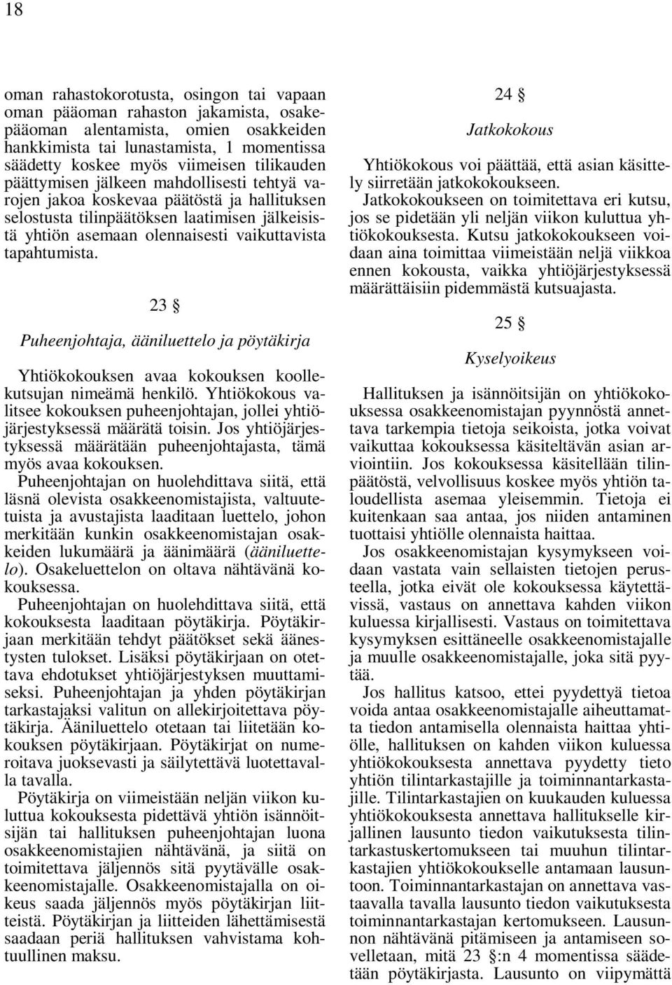 tapahtumista. 23 Puheenjohtaja, ääniluettelo ja pöytäkirja Yhtiökokouksen avaa kokouksen koollekutsujan nimeämä henkilö.