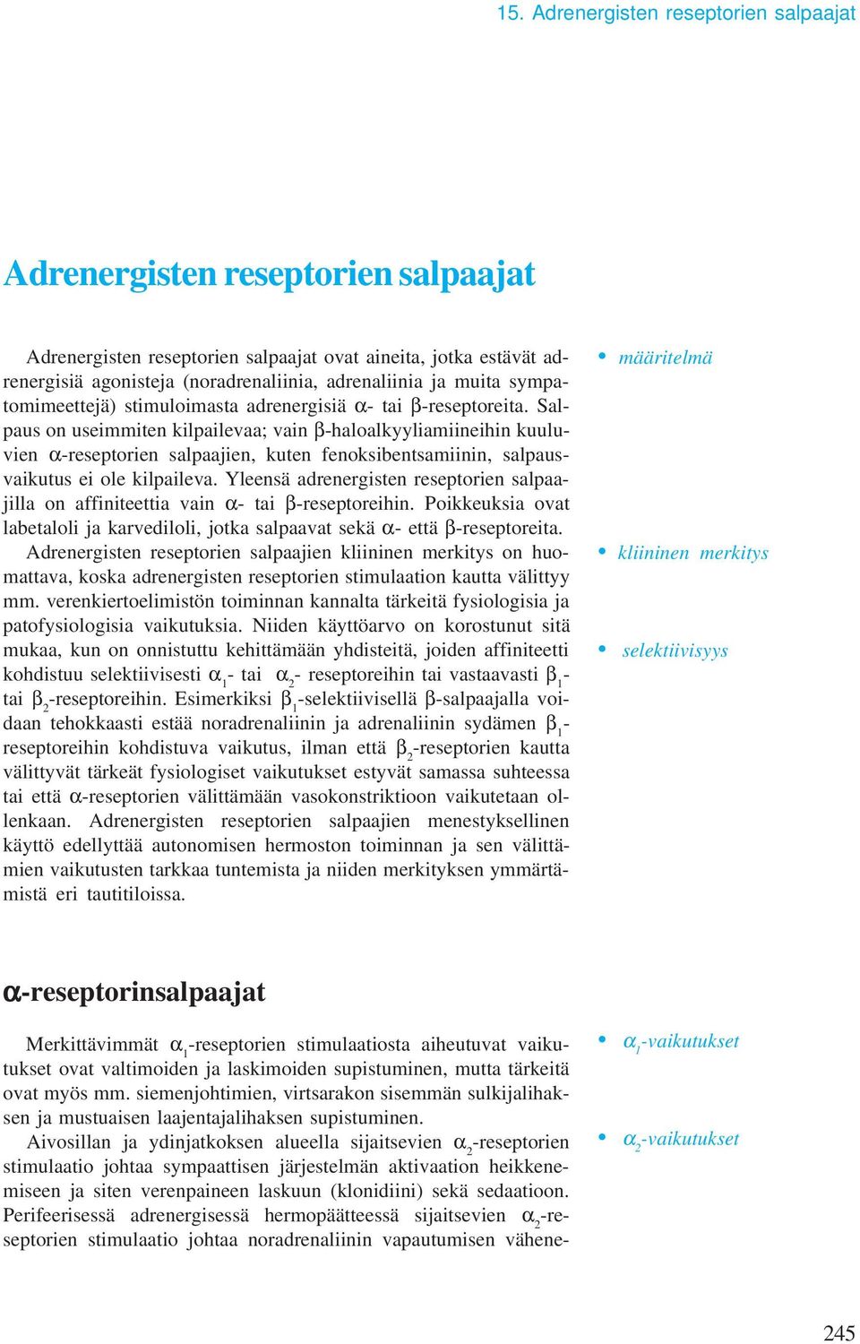 Salpaus on useimmiten kilpailevaa; vain βhaloalkyyliamiineihin kuuluvien αreseptorien salpaajien, kuten fenoksibentsamiinin, salpausvaikutus ei ole kilpaileva.