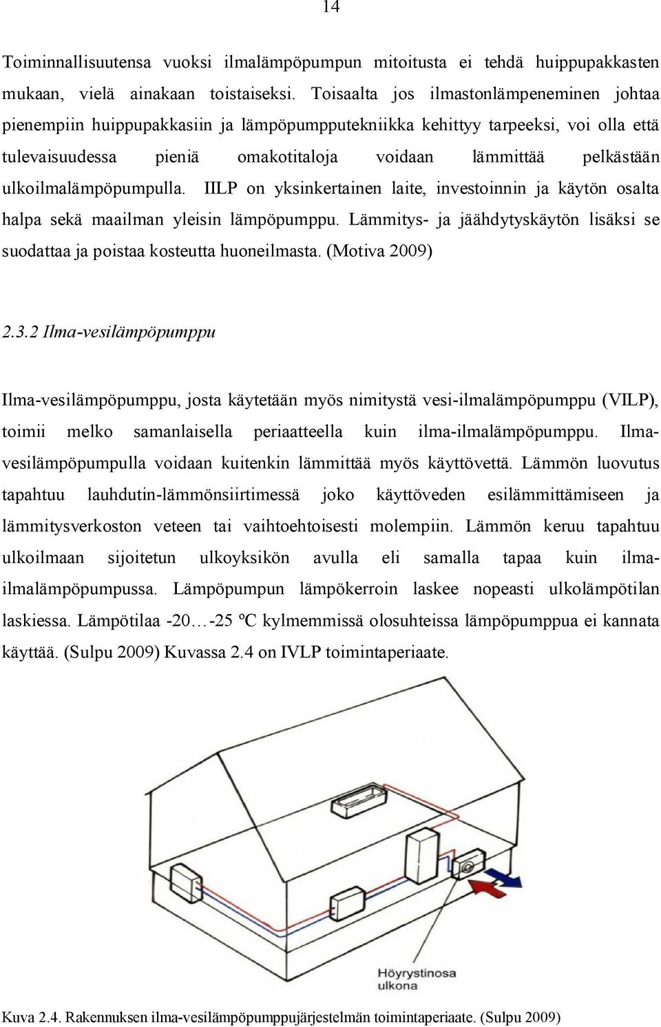 ulkoilmalämpöpumpulla. IILP on yksinkertainen laite, investoinnin ja käytön osalta halpa sekä maailman yleisin lämpöpumppu.