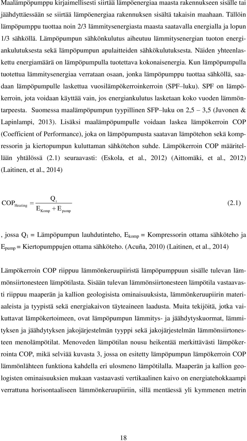 Lämpöpumpun sähkönkulutus aiheutuu lämmitysenergian tuoton energiankulutuksesta sekä lämpöpumpun apulaitteiden sähkökulutuksesta.