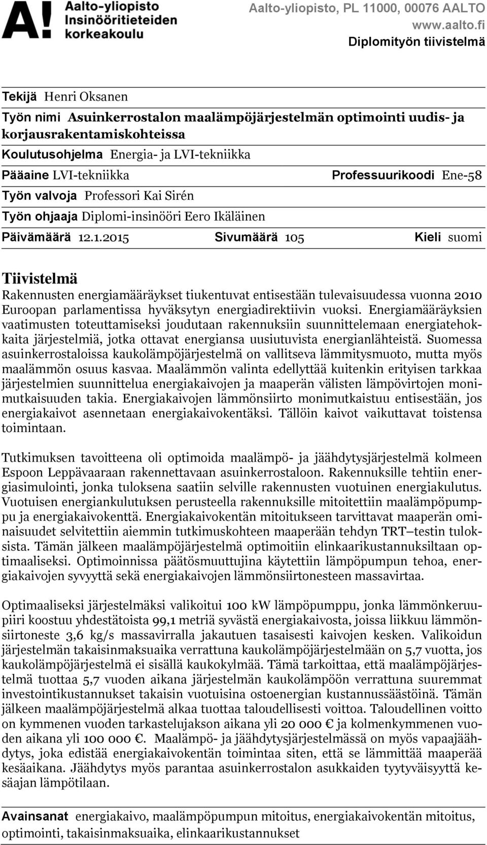 LVI-tekniikka Työn valvoja Professori Kai Sirén Työn ohjaaja Diplomi-insinööri Eero Ikäläinen Professuurikoodi Ene-58 Päivämäärä 12