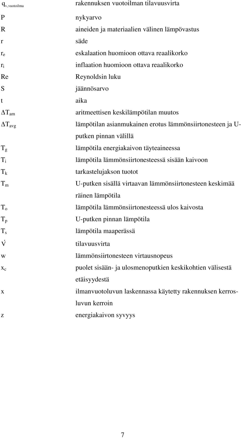 putken pinnan välillä lämpötila energiakaivon täyteaineessa lämpötila lämmönsiirtonesteessä sisään kaivoon tarkastelujakson tuotot U-putken sisällä virtaavan lämmönsiirtonesteen keskimää räinen