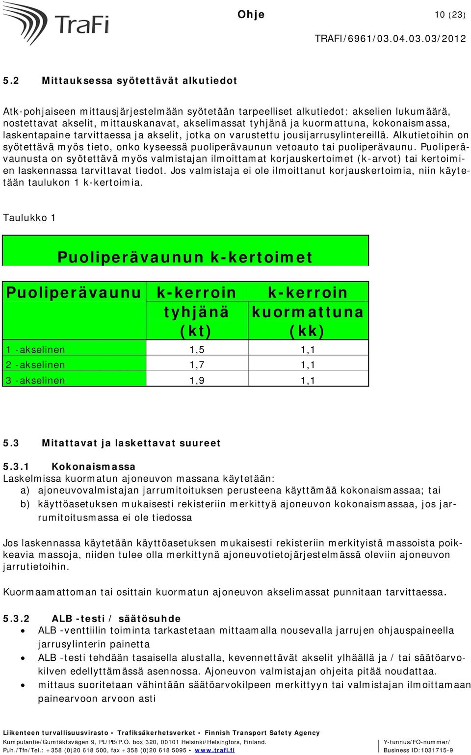 kuormattuna, kokonaismassa, laskentapaine tarvittaessa ja akselit, jotka on varustettu jousijarrusylintereillä.