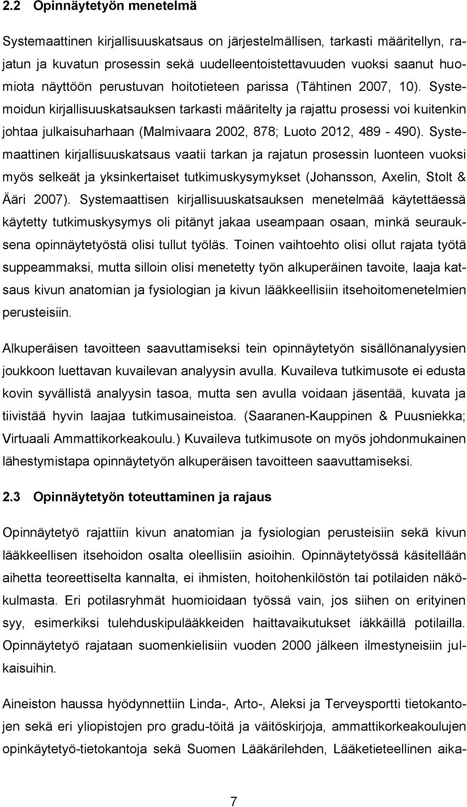 Systemoidun kirjallisuuskatsauksen tarkasti määritelty ja rajattu prosessi voi kuitenkin johtaa julkaisuharhaan (Malmivaara 2002, 878; Luoto 2012, 489-490).