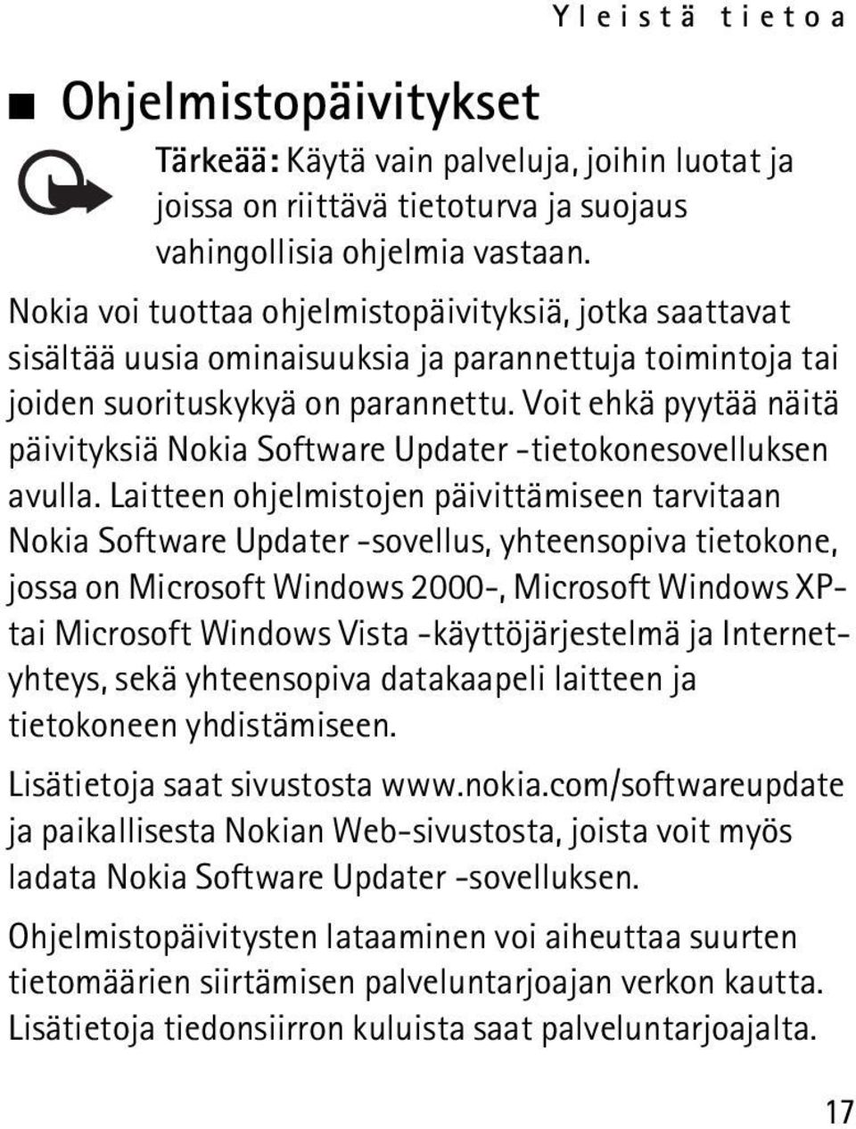 Voit ehkä pyytää näitä päivityksiä Nokia Software Updater -tietokonesovelluksen avulla.