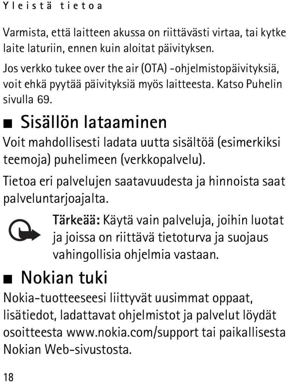 Sisällön lataaminen Voit mahdollisesti ladata uutta sisältöä (esimerkiksi teemoja) puhelimeen (verkkopalvelu). Tietoa eri palvelujen saatavuudesta ja hinnoista saat palveluntarjoajalta.