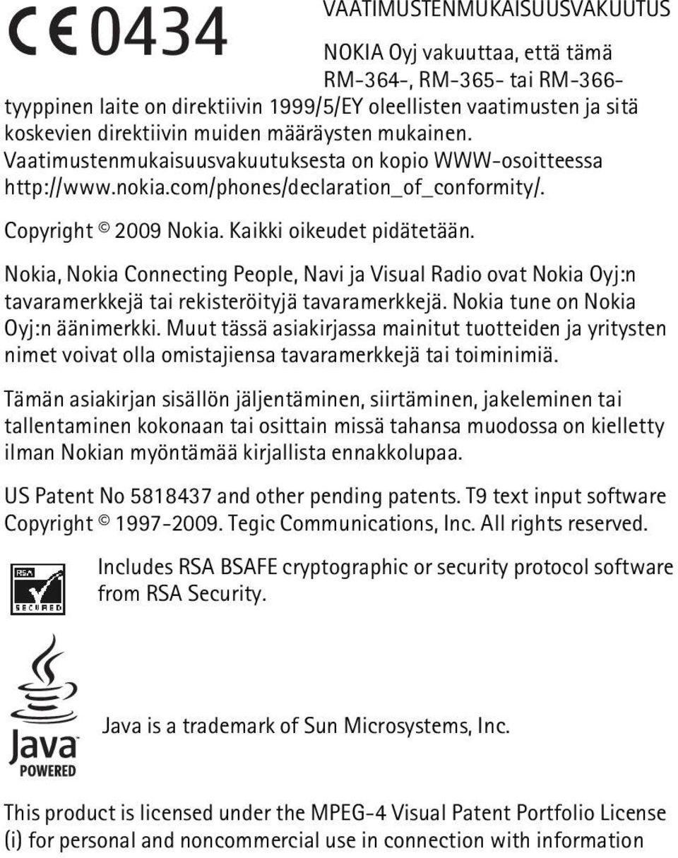 Nokia, Nokia Connecting People, Navi ja Visual Radio ovat Nokia Oyj:n tavaramerkkejä tai rekisteröityjä tavaramerkkejä. Nokia tune on Nokia Oyj:n äänimerkki.