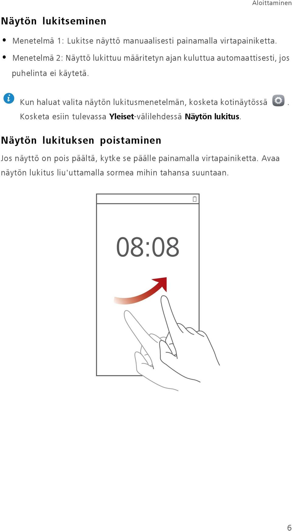 Kun haluat valita näytön lukitusmenetelmän, kosketa kotinäytössä.