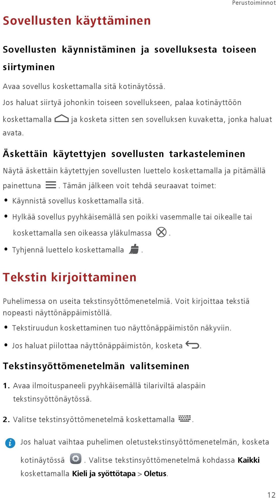 ja kosketa sitten sen sovelluksen kuvaketta, jonka haluat Äskettäin käytettyjen sovellusten tarkasteleminen Näytä äskettäin käytettyjen sovellusten luettelo koskettamalla ja pitämällä painettuna.