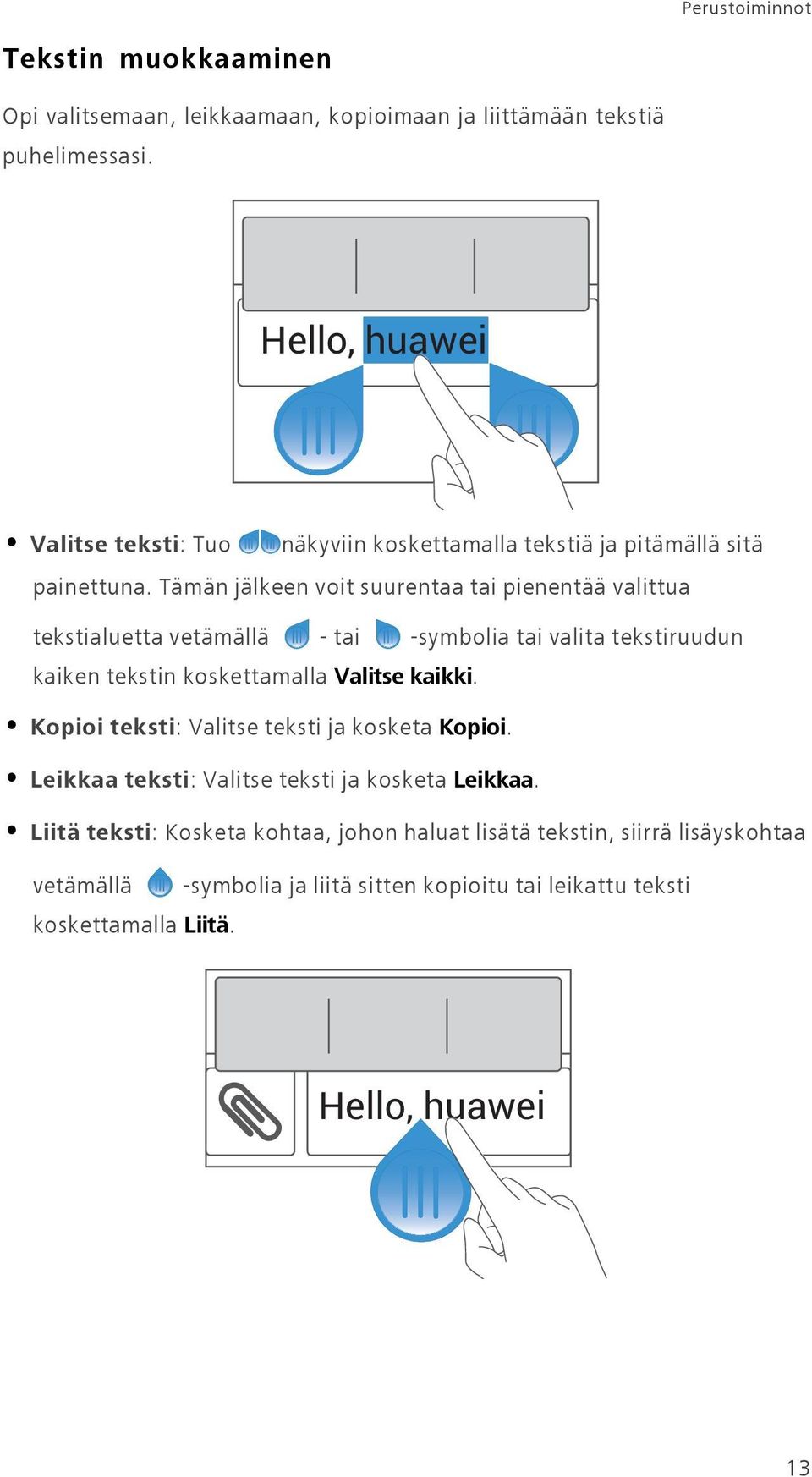 Tämän jälkeen voit suurentaa tai pienentää valittua tekstialuetta vetämällä - tai -symbolia tai valita tekstiruudun kaiken tekstin koskettamalla Valitse kaikki.