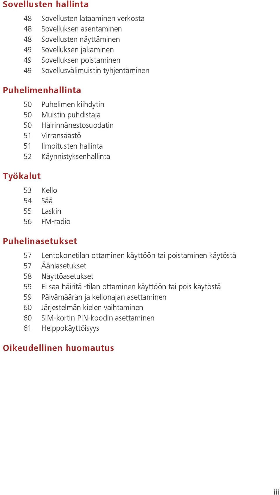 54 Sää 55 Laskin 56 FM-radio Puhelinasetukset 57 Lentokonetilan ottaminen käyttöön tai poistaminen käytöstä 57 Ääniasetukset 58 Näyttöasetukset 59 Ei saa häiritä -tilan ottaminen